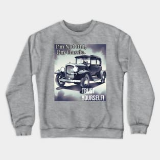 Not Old, Classic: Drive Your Vintage Style with Trust (Classic Car Design) Crewneck Sweatshirt